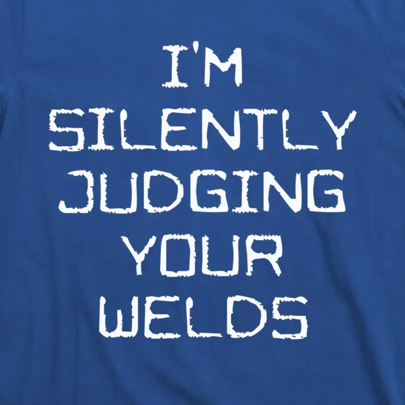 I'm Silently Judging Your Welds Funny Welder Pipefitter Gift T-Shirt