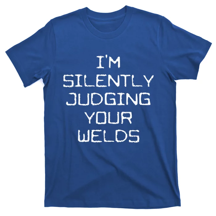 I'm Silently Judging Your Welds Funny Welder Pipefitter Gift T-Shirt