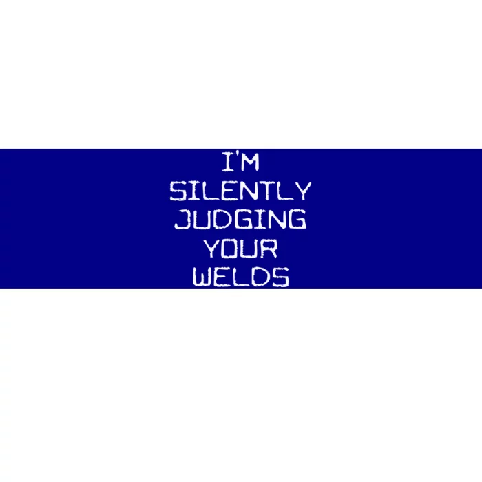 I'm Silently Judging Your Welds Funny Welder Pipefitter Gift Bumper Sticker