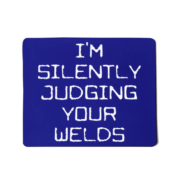 I'm Silently Judging Your Welds Funny Welder Pipefitter Gift Mousepad