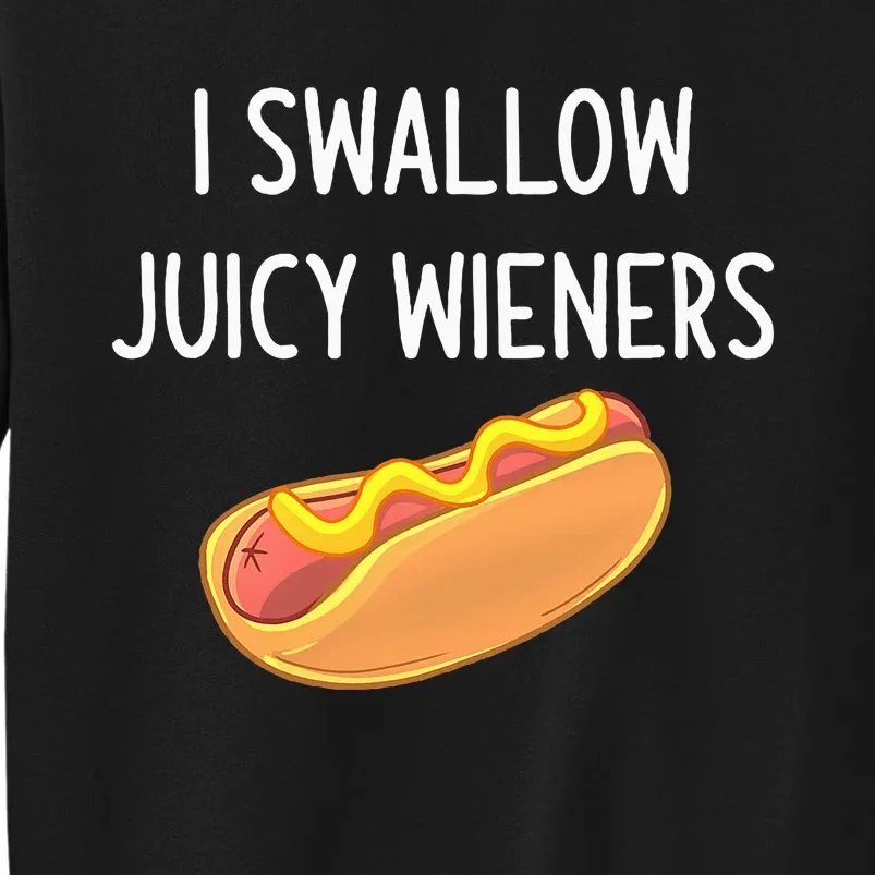 I Swallow Juicy Wieners Funny Joke Tall Sweatshirt