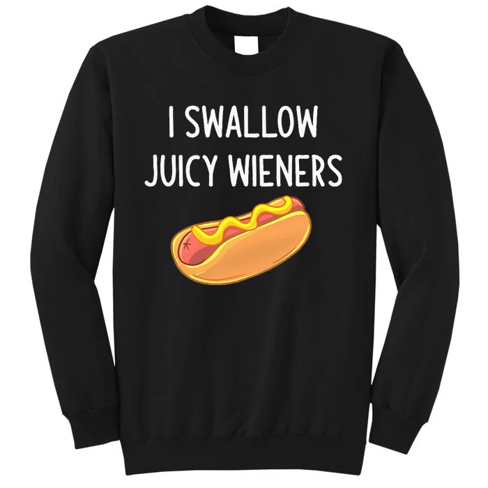 I Swallow Juicy Wieners Funny Joke Tall Sweatshirt