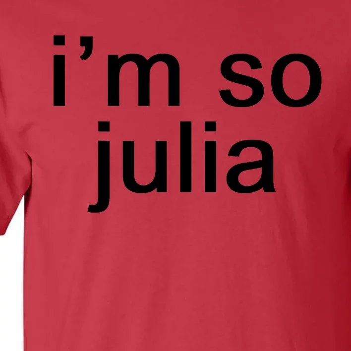 IM So Julia Funny Slang Sarcasm Fashion Statement Tall T-Shirt