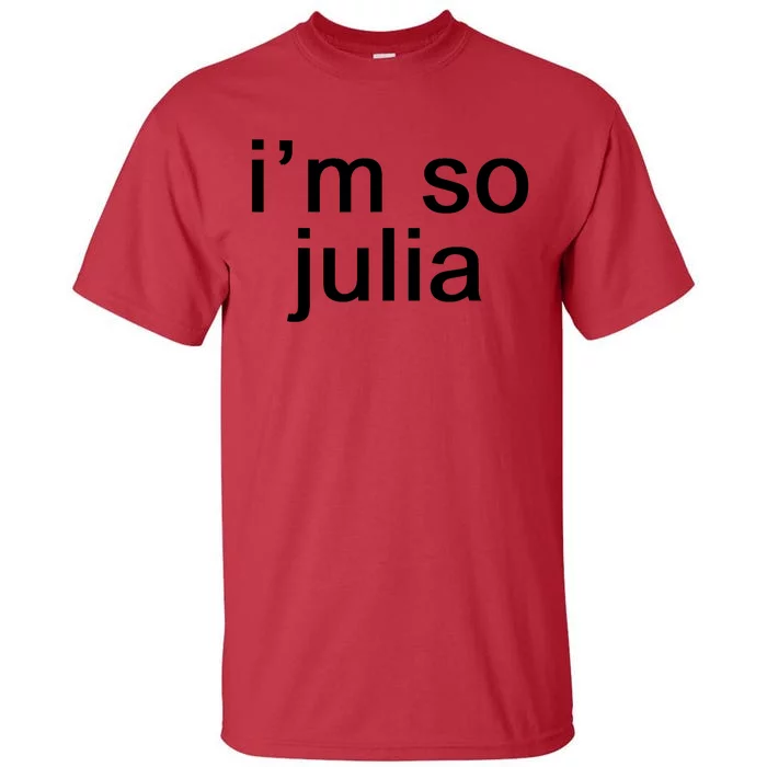 IM So Julia Funny Slang Sarcasm Fashion Statement Tall T-Shirt