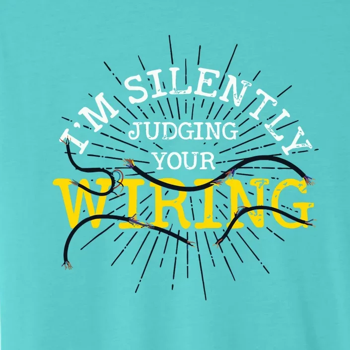 Im Silently Judging Your Wiring Lineman Funny Electrician ChromaSoft Performance T-Shirt