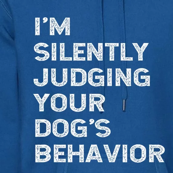 Im Silently Judging Your Dogs Behaviour Premium Hoodie