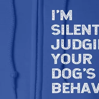 Im Silently Judging Your Dogs Behaviour Full Zip Hoodie