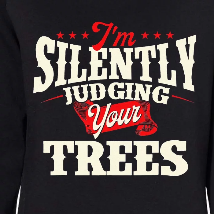 I'm Silently Judging Your Trees Arborist Tree Surgeon Womens California Wash Sweatshirt