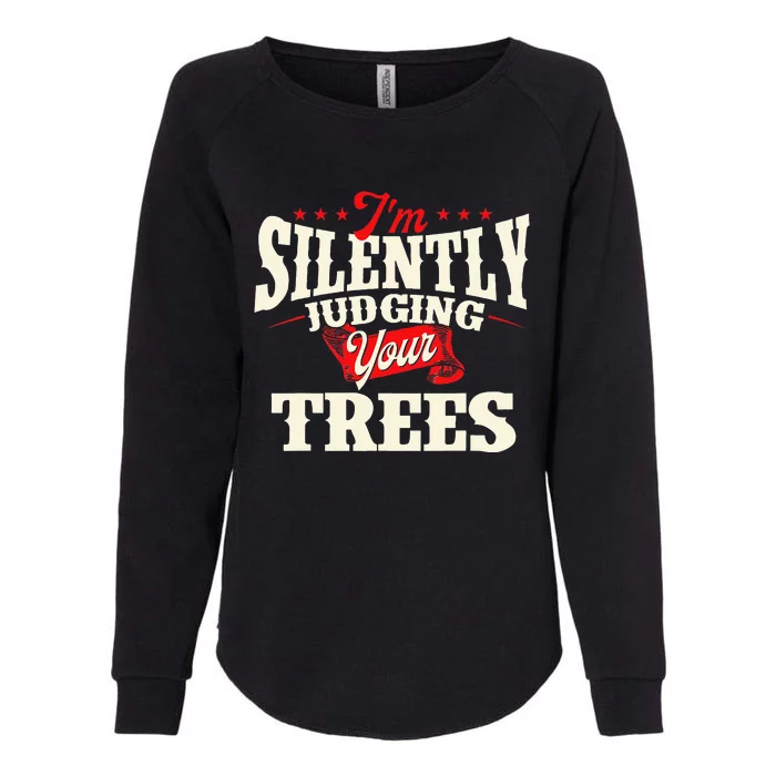 I'm Silently Judging Your Trees Arborist Tree Surgeon Womens California Wash Sweatshirt