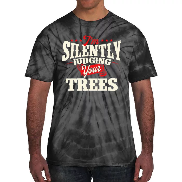 I'm Silently Judging Your Trees Arborist Tree Surgeon Tie-Dye T-Shirt