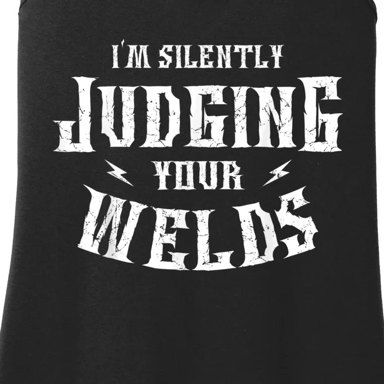 Im Silently Judging Your Welds Welding Metal Fusing Welder Ladies Essential Tank