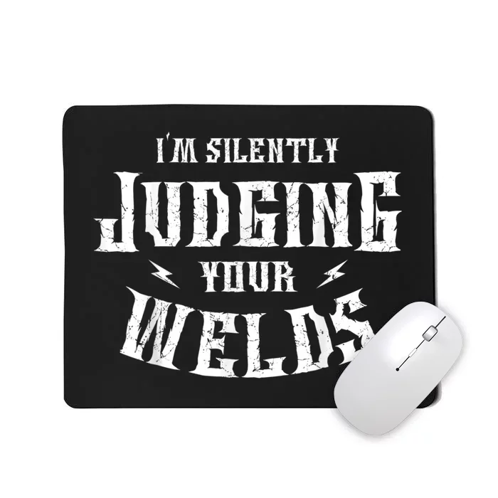 Im Silently Judging Your Welds Welding Metal Fusing Welder Mousepad