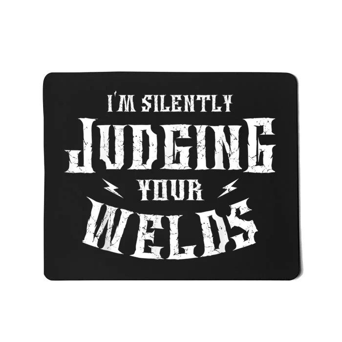 Im Silently Judging Your Welds Welding Metal Fusing Welder Mousepad