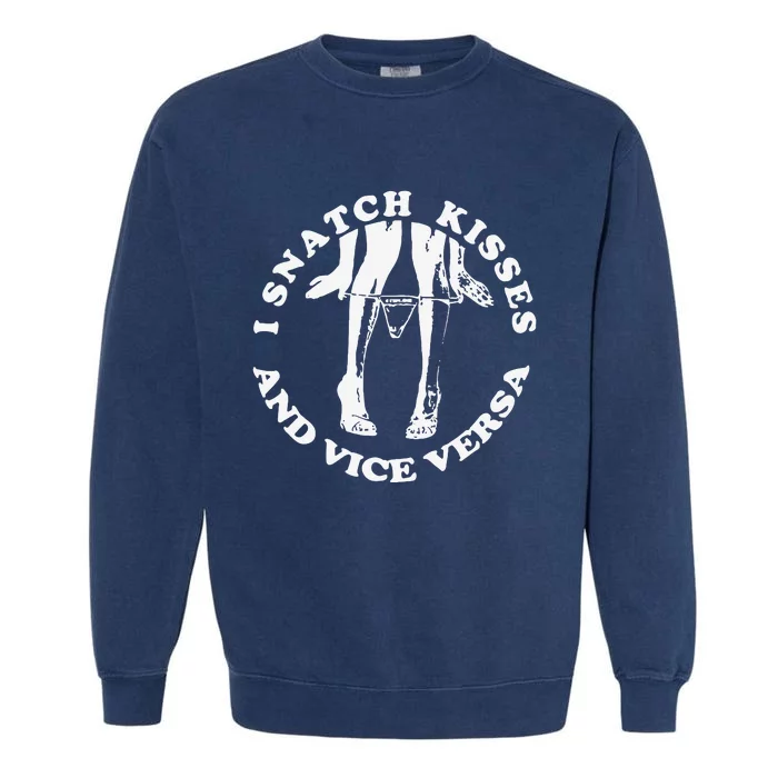 I Snatch Kisses And Vice Versa Funny Couple Love Garment-Dyed Sweatshirt