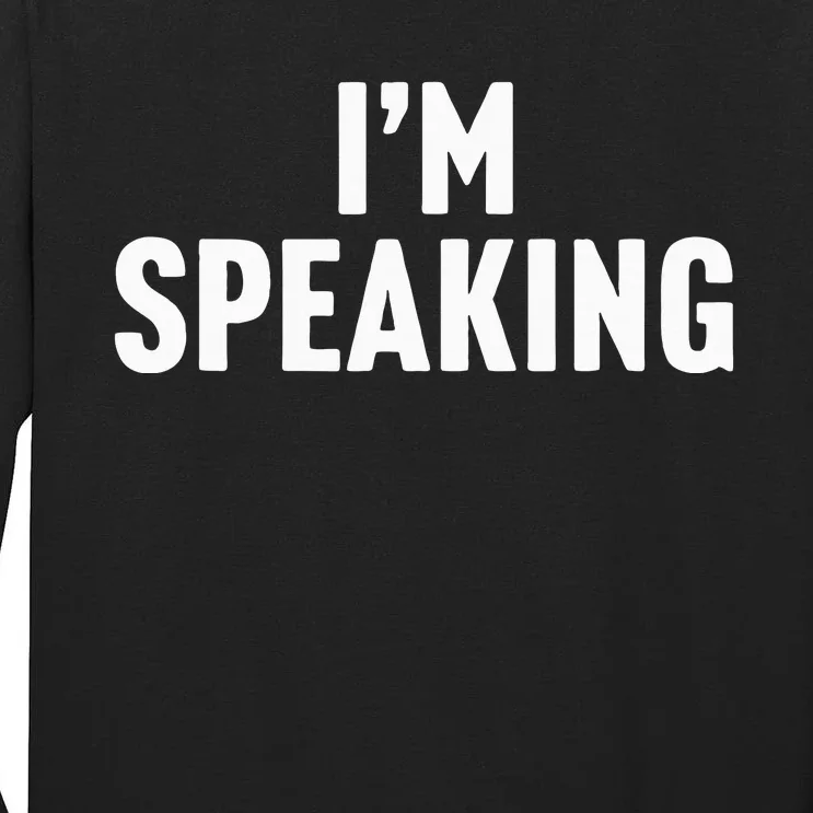 Im Speaking Kamala Harris 2024 Vice President Debate Tall Long Sleeve T-Shirt