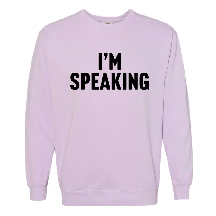 Im Speaking Kamala Harris 2024 Vice President Debate Garment-Dyed Sweatshirt