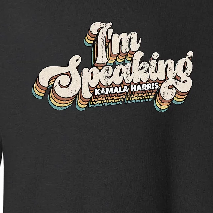 IM Speaking Kamala Harris Presidential Election Toddler Sweatshirt