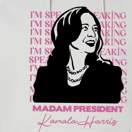 Im Speaking Kamala Harris Madam President 2024 Performance Fleece Hoodie