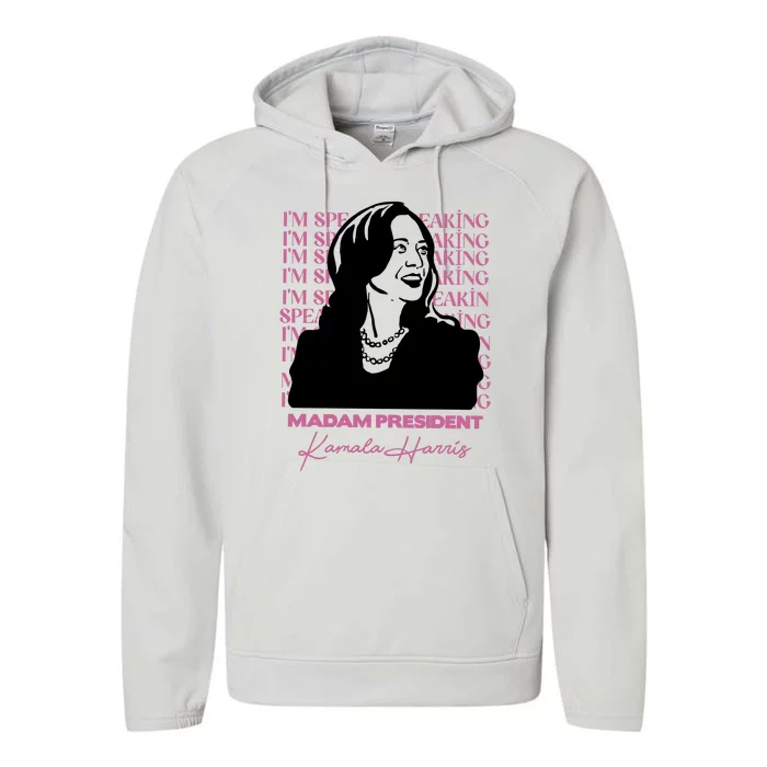 Im Speaking Kamala Harris Madam President 2024 Performance Fleece Hoodie