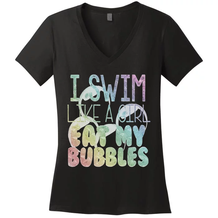 I Swim Like A Girl Eat My Bubbles Swimming Rainbow Women's V-Neck T-Shirt