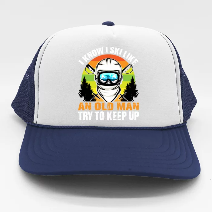 I Ski Like An Old Skiing Grandpa Father Ski Sport Gift Trucker Hat