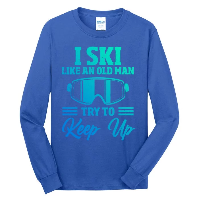 I Ski Like An Old Try And Keep Up Funny Skiing Dad Meaningful Gift Tall Long Sleeve T-Shirt