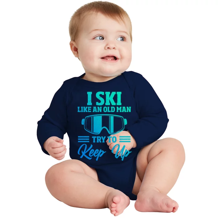 I Ski Like An Old Try And Keep Up Funny Skiing Dad Meaningful Gift Baby Long Sleeve Bodysuit