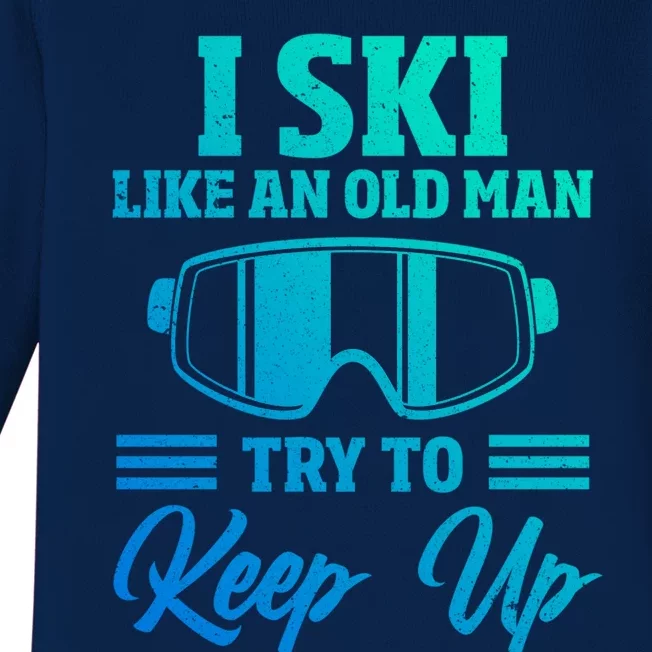 I Ski Like An Old Try And Keep Up Funny Skiing Dad Meaningful Gift Baby Long Sleeve Bodysuit