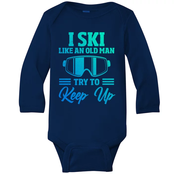 I Ski Like An Old Try And Keep Up Funny Skiing Dad Meaningful Gift Baby Long Sleeve Bodysuit