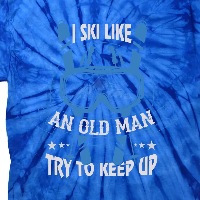 I Ski Like An Old Try To Keep Up Badass Grandpa Gift Tie-Dye T-Shirt