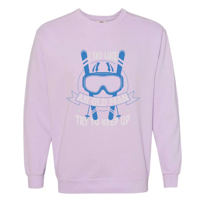 I Ski Like An Old Try To Keep Up Badass Grandpa Gift Garment-Dyed Sweatshirt