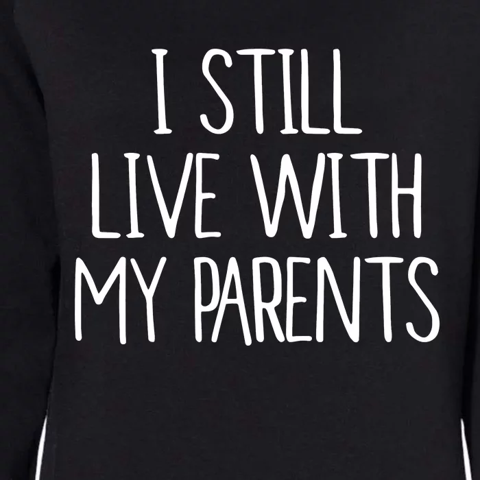 I Still Live With My Parents Womens California Wash Sweatshirt