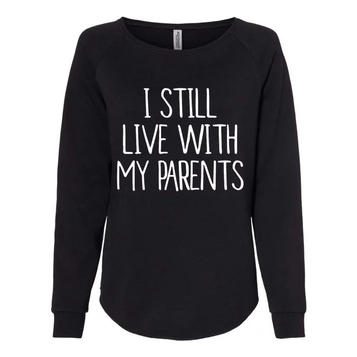 I Still Live With My Parents Womens California Wash Sweatshirt