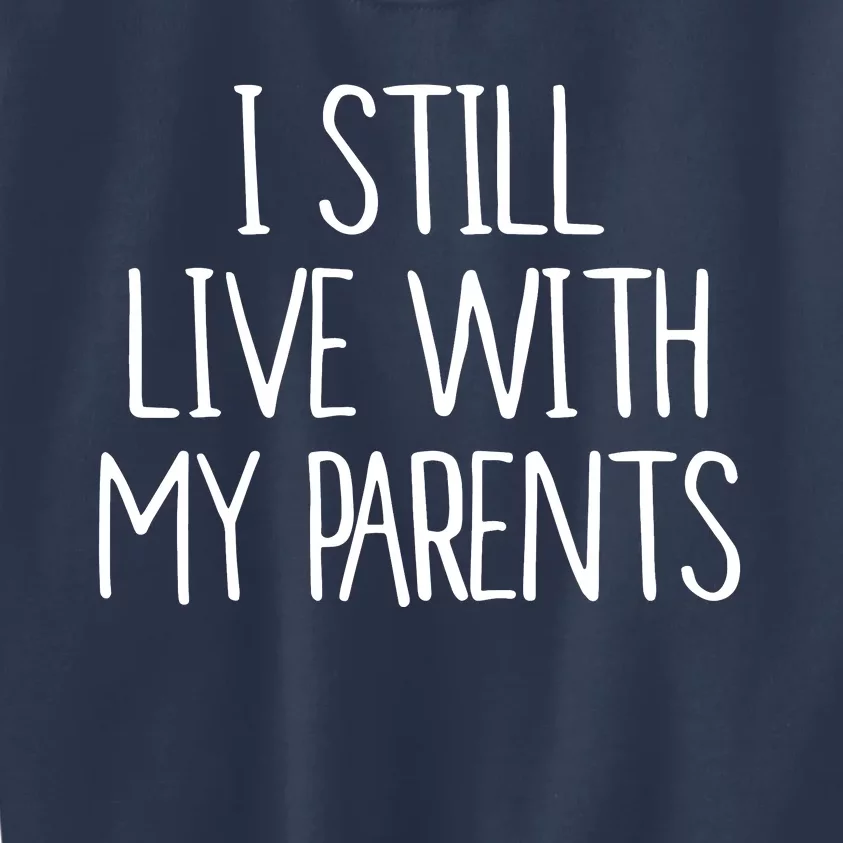 I Still Live With My Parents Kids Sweatshirt