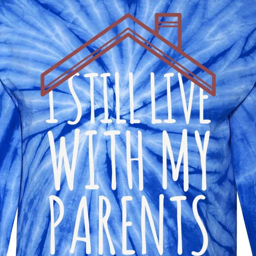 I Still Live With My Parents Adult Funny Gift Tie-Dye Long Sleeve Shirt