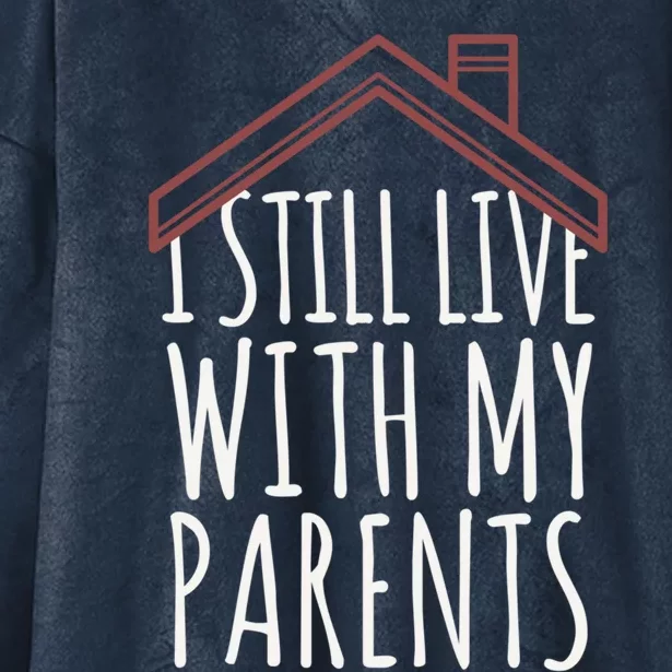 I Still Live With My Parents Adult Funny Gift Hooded Wearable Blanket