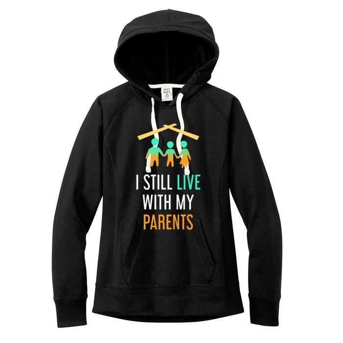 I Still Live With My Parents Design For Mamas Gift Women's Fleece Hoodie