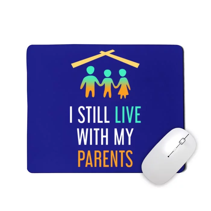 I Still Live With My Parents Design For Mamas Gift Mousepad