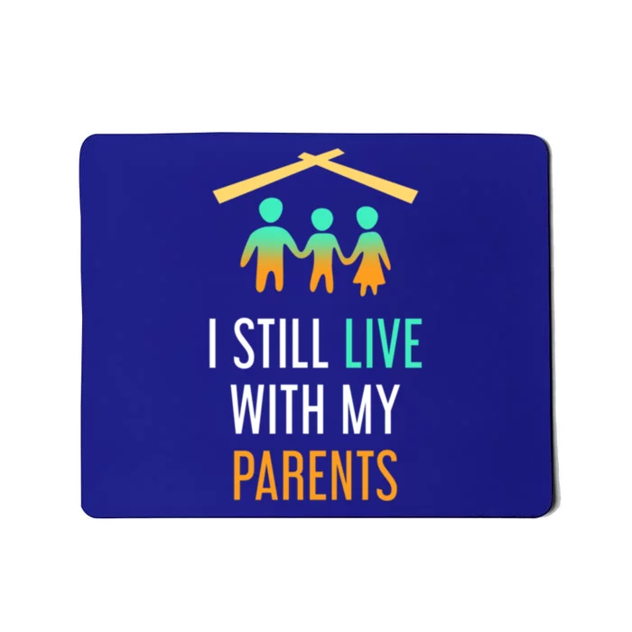 I Still Live With My Parents Design For Mamas Gift Mousepad