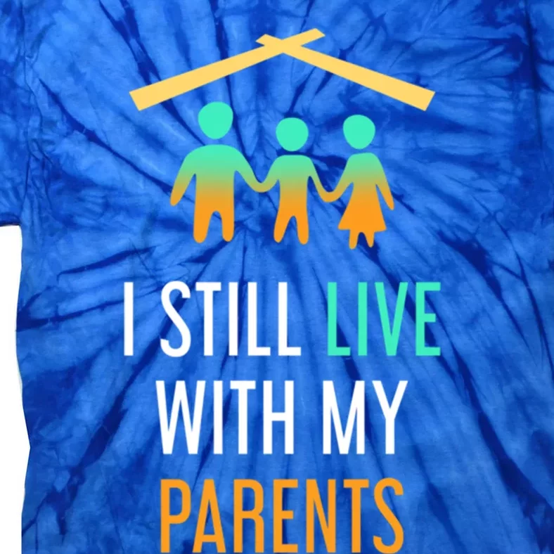 I Still Live With My Parents Design For Mamas Gift Tie-Dye T-Shirt