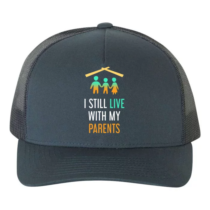 I Still Live With My Parents Design For Mamas Gift Yupoong Adult 5-Panel Trucker Hat