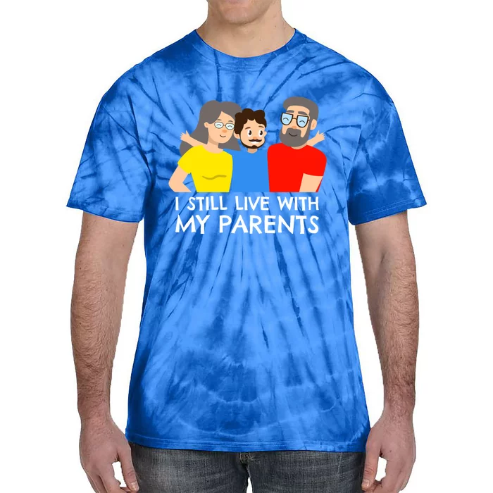 I Still Live With My Parents Design For Mamas Gift Tie-Dye T-Shirt