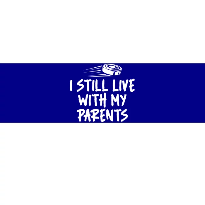 I Still Live With My Parents Funny Ice Hockey Gift Bumper Sticker