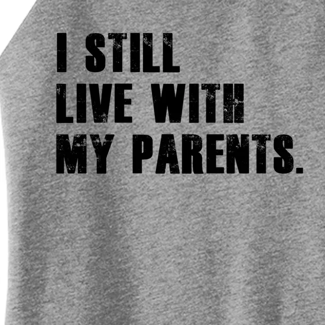 I Still Live With My Parents Funny Quote Gift Idea Cool Gift Women’s Perfect Tri Rocker Tank