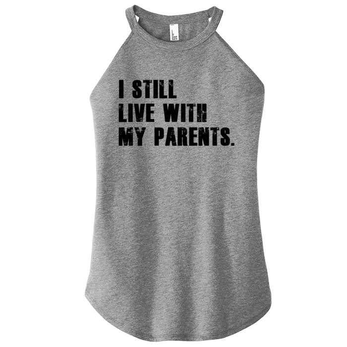 I Still Live With My Parents Funny Quote Gift Idea Cool Gift Women’s Perfect Tri Rocker Tank