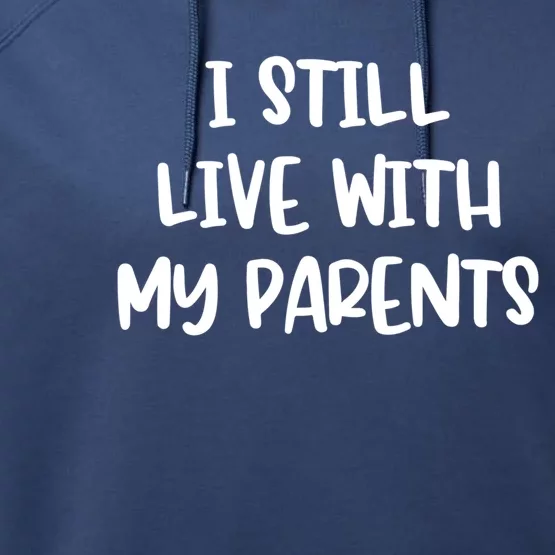 I Still Live With My Parents Funny Sarcastic Gift Performance Fleece Hoodie