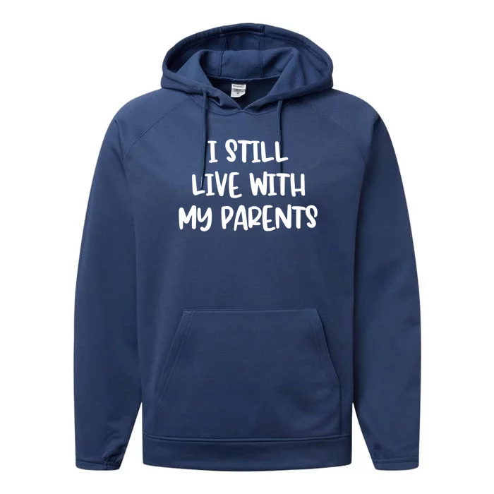 I Still Live With My Parents Funny Sarcastic Gift Performance Fleece Hoodie