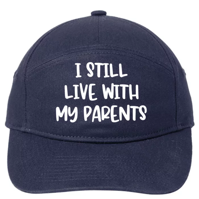 I Still Live With My Parents Funny Sarcastic Gift 7-Panel Snapback Hat