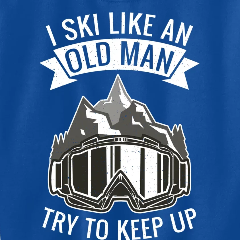 I Ski Like An Old Try To Keep Up Snow Winter Sport Skier Gift Kids Sweatshirt