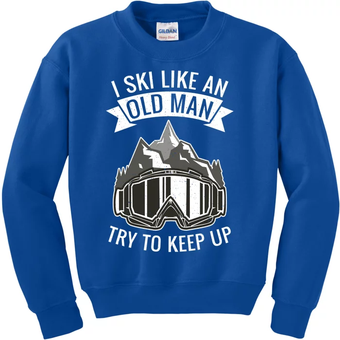 I Ski Like An Old Try To Keep Up Snow Winter Sport Skier Gift Kids Sweatshirt